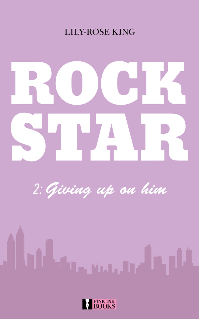 Rock Star - 2: Giving up on him - by Lily-Rose King